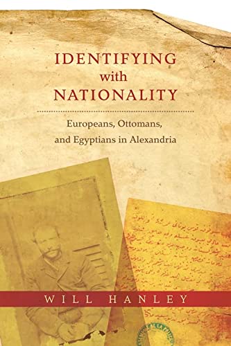 Book Identifying with Nationality: Europeans, Ottomans, and Egyptians in Alexandria (Columbia Studies in International and Global History) free
