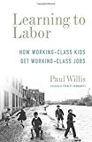 Book Learning to Labor: How Working-Class Kids Get Working-Class Jobs (Legacy Editions) free