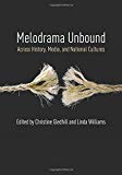 Book Melodrama Unbound: Across History, Media, and National Cultures (Film and Culture Series) free