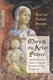 Book Mary and the Art of Prayer: The Hours of the Virgin in Medieval Christian Life and Thought free