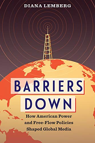 Book Barriers Down: How American Power and Free-Flow Policies Shaped Global Media free
