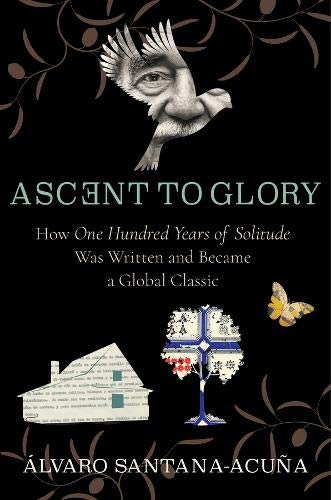 Book Ascent to Glory: How One Hundred Years of Solitude Was Written and Became a Global Classic free