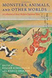 Book Monsters, Animals, and Other Worlds: A Collection of Short Medieval Japanese Tales (Translations from the Asian Classics) free