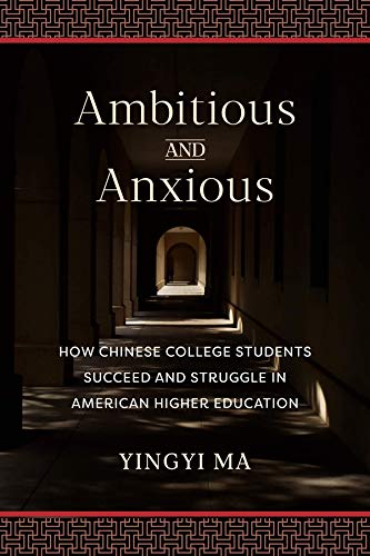 Book Ambitious and Anxious: How Chinese College Students Succeed and Struggle in American Higher Education free
