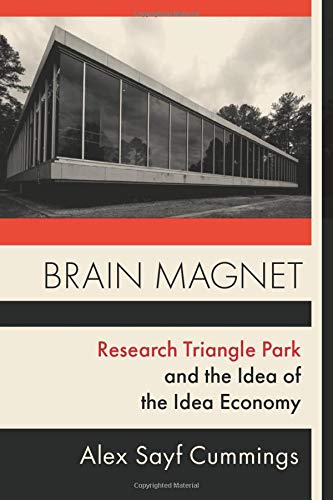 Book Brain Magnet: Research Triangle Park and the Idea of the Idea Economy (Columbia Studies in the History of U.S. Capitalism) free