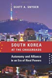 Book South Korea at the Crossroads: Autonomy and Alliance in an Era of Rival Powers (A Council on Foreign Relations Book) free