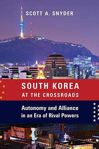 Book South Korea at the Crossroads: Autonomy and Alliance in an Era of Rival Powers (A Council on Foreign Relations Book) free