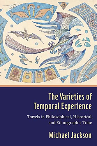 Book The Varieties of Temporal Experience: Travels in Philosophical, Historical, and Ethnographic Time free