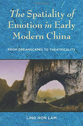 Book The Spatiality of Emotion in Early Modern China: From Dreamscapes to Theatricality free