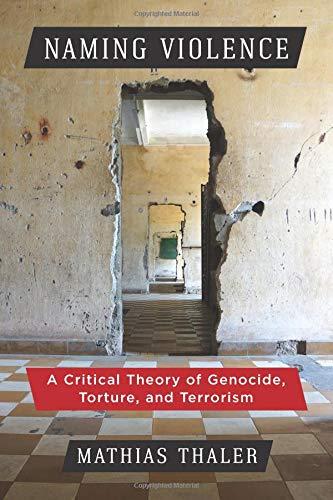 Book Naming Violence: A Critical Theory of Genocide, Torture, and Terrorism (New Directions in Critical Theory, 53) free
