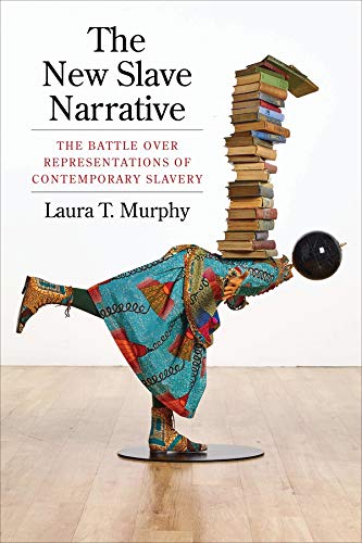 Book The New Slave Narrative: The Battle Over Representations of Contemporary Slavery free