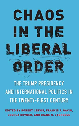 Book Chaos in the Liberal Order: The Trump Presidency and International Politics in the Twenty-First Century free