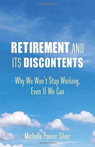 Book Retirement and Its Discontents: Why We Won't Stop Working, Even If We Can free