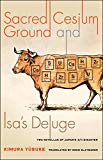 Book Sacred Cesium Ground and Isa's Deluge: Two Novellas of Japan's 3/11 Disaster (Weatherhead Books on Asia) free
