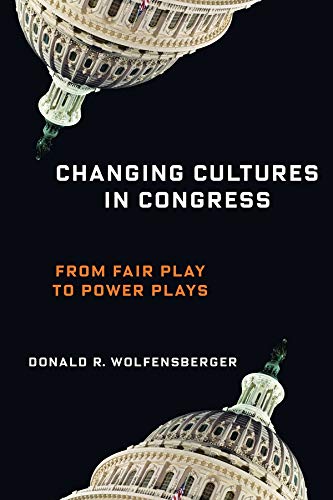 Book Changing Cultures in Congress: From Fair Play to Power Plays (Woodrow Wilson Center Series) free