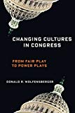 Book Changing Cultures in Congress: From Fair Play to Power Plays (Woodrow Wilson Center Series) free