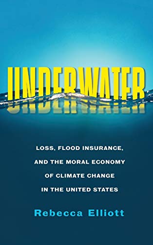 Book Underwater: Loss, Flood Insurance, and the Moral Economy of Climate Change in the United States (Society and the Environment) free