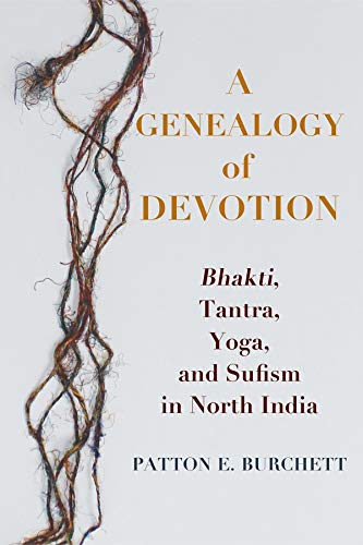 Book A Genealogy of Devotion: Bhakti, Tantra, Yoga, and Sufism in North India free