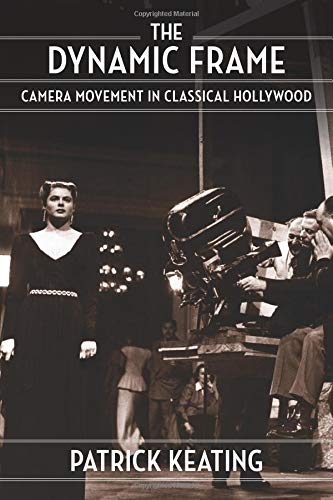 Book The Dynamic Frame: Camera Movement in Classical Hollywood (Film and Culture Series) free