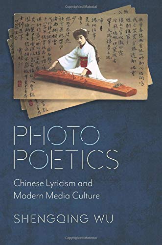 Book Photo Poetics: Chinese Lyricism and Modern Media Culture (Global Chinese Culture) free