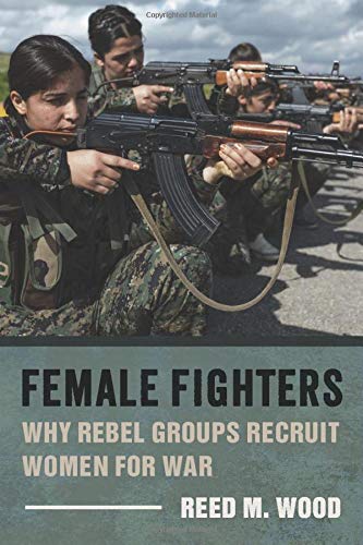 Book Female Fighters: Why Rebel Groups Recruit Women for War free