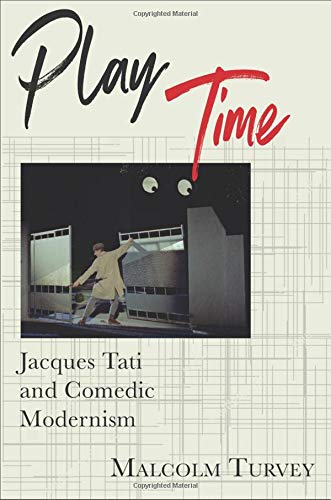 Book Play Time: Jacques Tati and Comedic Modernism (Film and Culture Series) free