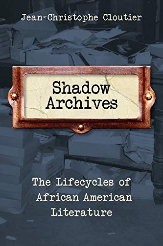 Book Shadow Archives: The Lifecycles of African American Literature free