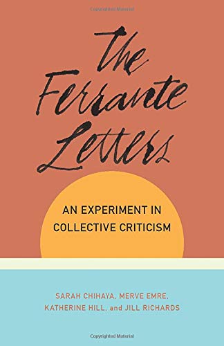 Book The Ferrante Letters: An Experiment in Collective Criticism (Literature Now) free