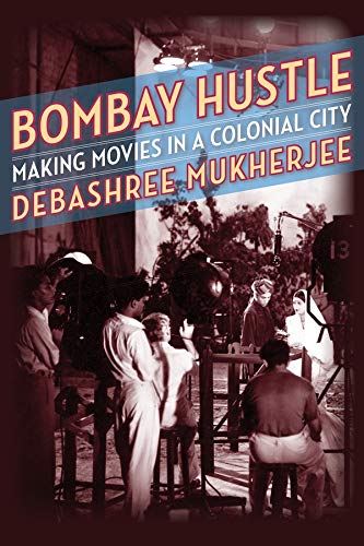 Book Bombay Hustle: Making Movies in a Colonial City (Film and Culture Series) free