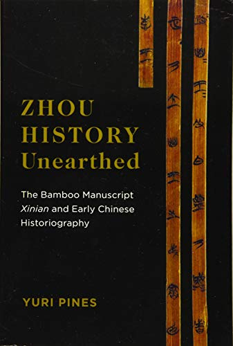 Book Zhou History Unearthed: The Bamboo Manuscript Xinian and Early Chinese Historiography free
