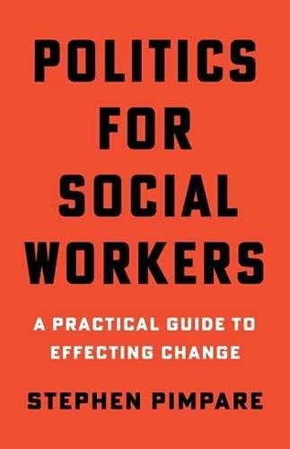 Book Politics for Social Workers: A Practical Guide to Effecting Change free