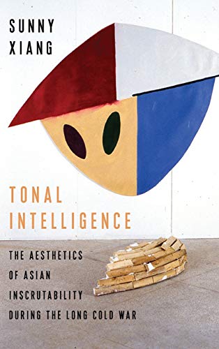 Book Tonal Intelligence: The Aesthetics of Asian Inscrutability During the Long Cold War (Literature Now) free