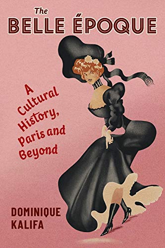 Book The Belle Époque: A Cultural History, Paris and Beyond (European Perspectives: A Series in Social Thought and Cultural Criticism) free Book The Belle Époque: A Cultural History, Paris and Beyond (European Perspectives: A Series in Social Thought and Cultural Criticism) free