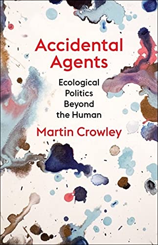 Book Accidental Agents: Ecological Politics Beyond the Human (Insurrections: Critical Studies in Religion, Politics, and Culture) free