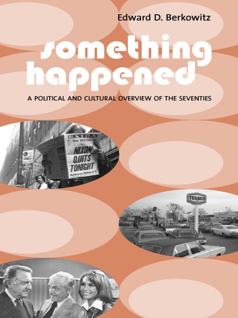 Book Something Happened: A Political and Cultural Overview of the Seventies free