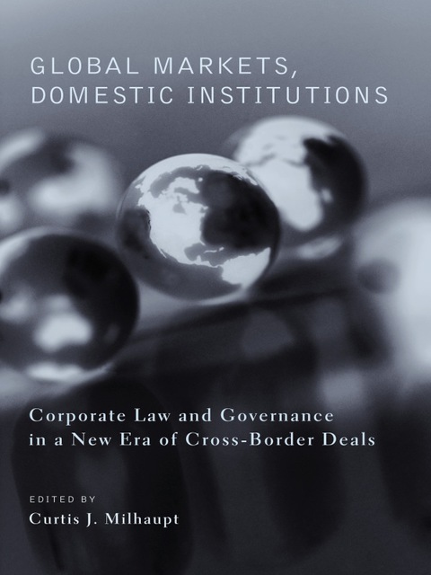 Book Global Markets, Domestic Institutions: Corporate Law and Governance in a New Era of Cross-Border Deals free