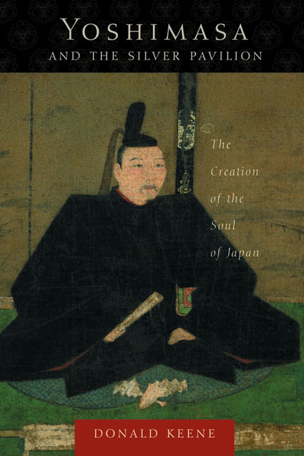 Book Yoshimasa and the Silver Pavilion: The Creation of the Soul of Japan (Asia Perspectives: History, Society, and Culture) free