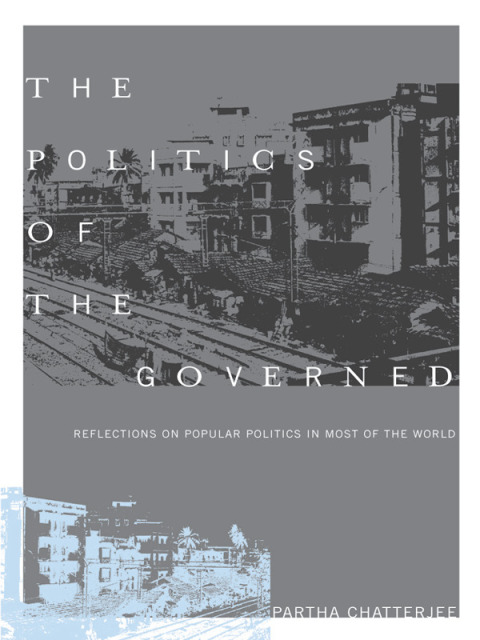 Book The Politics of the Governed: Reflections on Popular Politics in Most of the World (Leonard Hastings Schoff Lectures) free