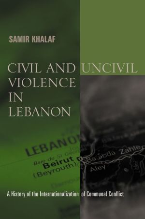 Book Civil and Uncivil Violence in Lebanon: A History of the Internationalization of Communal Conflict (History and Society of the Modern Middle East) free