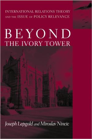 Book Beyond the Ivory Tower: International Relations Theory and the Issue of Policy Relevance free