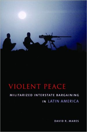 Book Violent Peace: Militarized Interstate Bargaining in Latin America free