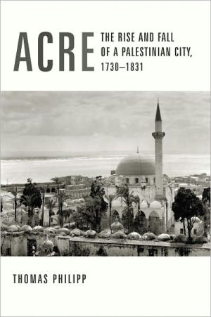 Book Acre: The Rise and Fall of a Palestinian City, 1730-1831 (History and Society of the Modern Middle East) free