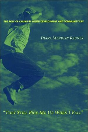 Book They Still Pick Me Up When I Fall: The Role of Caring in Youth Development and Community Life free