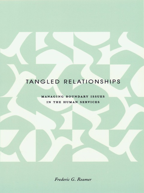 Book Tangled Relationships: Boundary Issues and Dual Relationships in the Human Services (Foundations of Social Work Knowledge Series) free