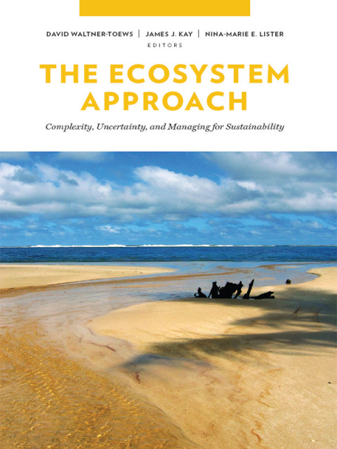 Book The Ecosystem Approach: Complexity, Uncertainty, and Managing for Sustainability (Complexity in Ecological Systems) free