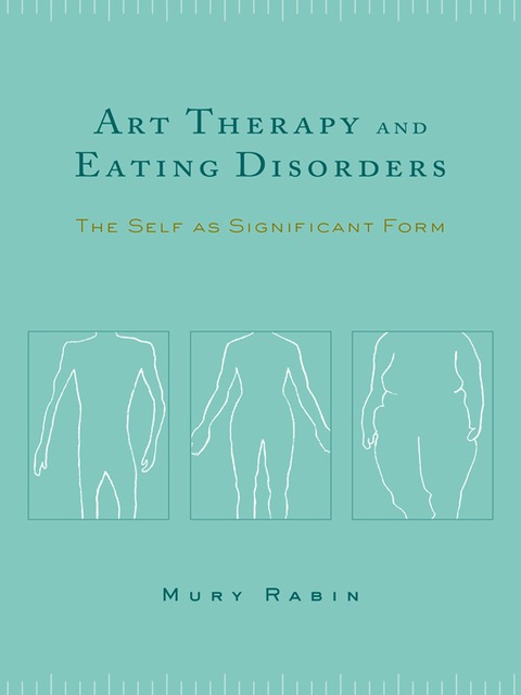 Book Art Therapy and Eating Disorders: The Self as Significant Form free