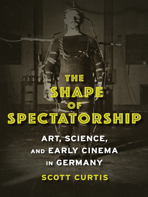Book The Shape of Spectatorship: Art, Science, and Early Cinema in Germany (Film and Culture Series) free