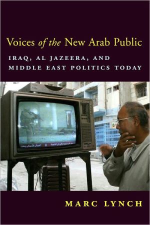Book Voices of the New Arab Public: Iraq, al-Jazeera, and Middle East Politics Today free