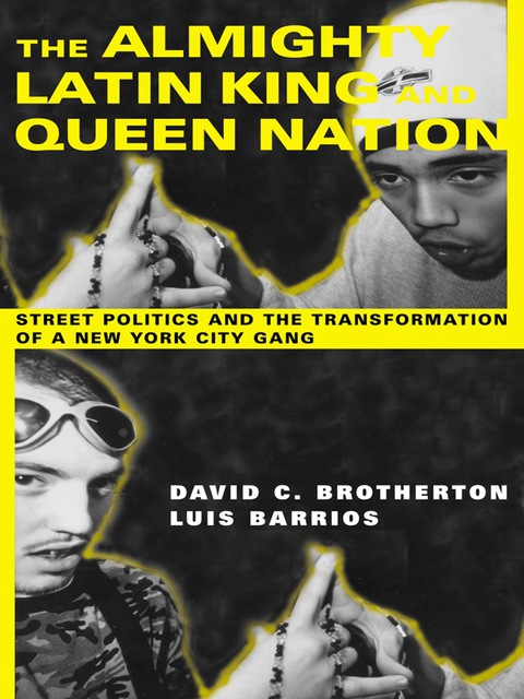 Book The Almighty Latin King and Queen Nation: Street Politics and the Transformation of a New York City Gang free