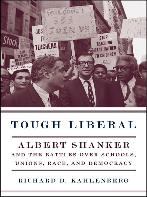 Book Tough Liberal: Albert Shanker and the Battles Over Schools, Unions, Race, and Democracy (Columbia Studies in Contemporary American History) free
